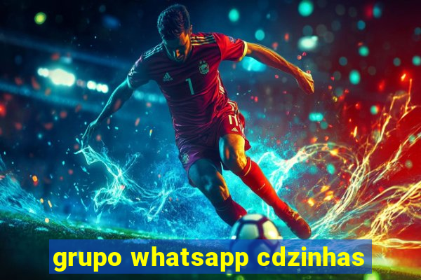 grupo whatsapp cdzinhas